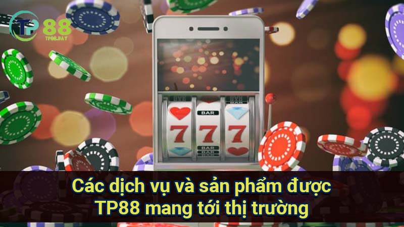 TP88 2025: LINK VÀO TP88.COM TRANG CHỦ CHÍNH THỨC 20 cac-dich-vu-va-san-pham-duoc-tp88-mang-toi-thi-truong