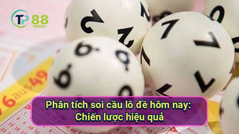 phan-tich-soi-cau-lo-de-hom-nay:-chien-luoc-hieu-qua